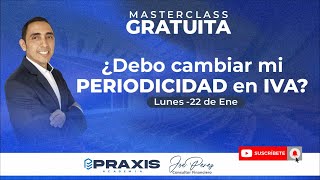 ¿DEBO CAMBIAR MI PERIODICIDAD DE IVA  MASTERCLASS GRATUITA [upl. by Roht601]