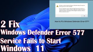 Windows Defender Error 577 Or Service Fails To Start  2 Fix How To [upl. by Clement995]