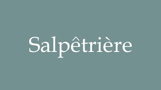 How to Pronounce Salpêtrière Correctly in French [upl. by Sydalg]