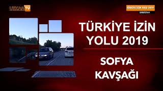 Bulgaristan Sofya Kavşağı 6 Bölüm Türkiye İzin Yolu 2019 [upl. by Ribaj374]