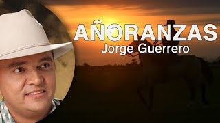 Añoranzas Jorge Guerrero Letra HD [upl. by Bender853]