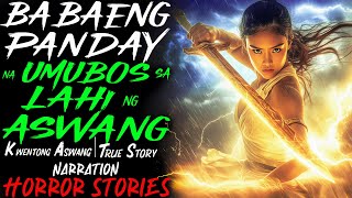 BABAENG PANDAY NA UMUBOS SA LAHI NG ASWANG  Kwentong Aswang  True Story [upl. by Jaworski]