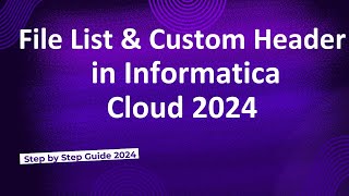 51File List  Custom Header in Informatica Cloud 2024 [upl. by Higinbotham]