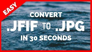 How to Convert JFIF to JPG in UNDER 30 SECONDs  2019 Tutorial [upl. by Jutta]