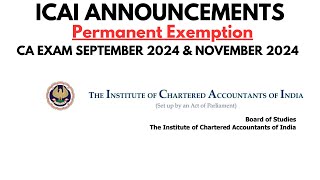 ICAI ANNOUNCEMENT Permanent Exemption CA Exam September 2024 amp CA Exam November 2024 [upl. by Sapienza648]