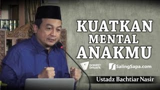 Kuatkan Mental Anakmu  Ustadz Bachtiar Nasir [upl. by Dumm]