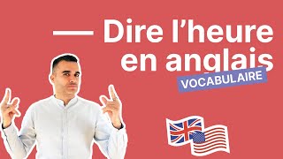 Comment dire lheure en anglais  le guide pas à pas [upl. by Severen]