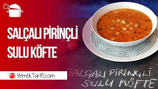 Salçalı Pirinçli Sulu Köfte Tarifi [upl. by Pax]