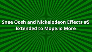 Snee Oosh and Nickelodeon Effects 5 Extended to Mopeio More [upl. by Mahmoud]