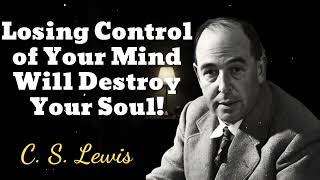 Losing Control of Your Mind Will Destroy Your Soul  C S Lewis [upl. by Limaj]