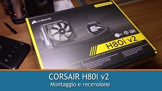 CORSAIR H80i v2 dissipatore a liquido  Montaggio e recensione [upl. by Acinorej]