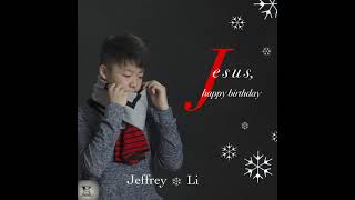 Jeffrey Li  Jesus Happy birthday [upl. by Nahsad]