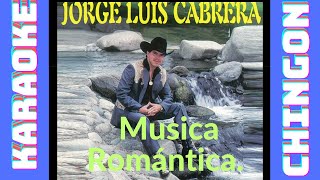 KARAOKE  Jorge Luis Cabrera  Musica Romántica [upl. by Ahidam57]