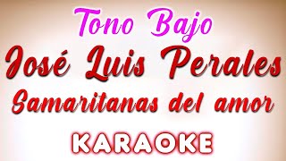 José Luis Perales  Samaritanas del amor  Tono Bajo  KARAOKE [upl. by Adnam162]