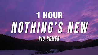 1 HOUR Rio Romeo  Nothing’s New Lyrics [upl. by Won]