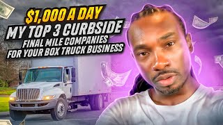 1000 A DayMy Top 3 Curbside Final Mile Companies For Your Box Truck Business [upl. by Fuchs]