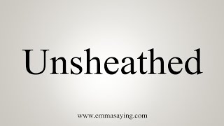 How To Say Unsheathed [upl. by Aural]