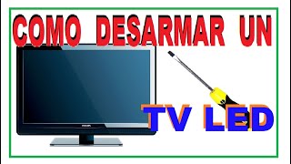 COMO DESARMAR UN TELEVISOR LED [upl. by Egnalos]