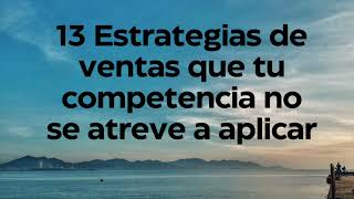 13 Estrategias de ventas que tu competencia no se atreve a aplicar  Leo Lizanovsky [upl. by Naylor]