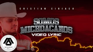 Cristian Ciriaco  Somos Michoacanos Letra Oficial [upl. by Medina]