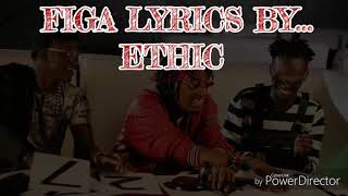 FIGA LYRICS  ETHIC Official lyrics [upl. by Llenroc876]