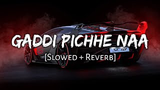 Gaddi Pichhe Naa  Slowed  Reverb ft Khan Bhaini  Shipra Goyal  Namyaeditz [upl. by Libre]