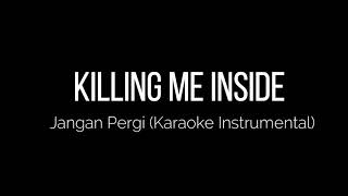 Killing Me Inside  Jangan Pergi Karaoke Instrumental [upl. by Laro327]