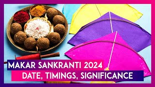 Makar Sankranti 2024 Date Timings Significance Of The Harvest Festival Dedicated To The Sun God [upl. by Sneed]