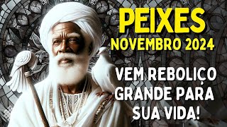 PEIXES Novembro 24 ♓ VEM REBOLIÇO GRANDE PARA SUA VIDA😱 SEU FOCO É DINHEIRO🚯 AFASTESE DESSE HOMEM [upl. by Bunce]