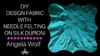 DIY How to Design Fabric with Needle Felt on Silk Dupioni amp Fleece [upl. by Mathilde]