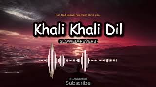 KHALI KHALI DIL  SLOWEDREVERB  Lofi Edit 8D Sound  Lofi Edit  USE HEADPHONE🎧 [upl. by Gibun280]