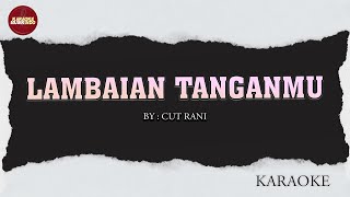 LAMBAIAN TANGANMU  CUT RANI  KARAOKE VERSION [upl. by Bomke]