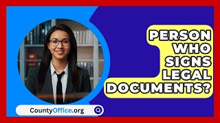 Person Who Signs Legal Documents  CountyOfficeorg [upl. by Leihcey]