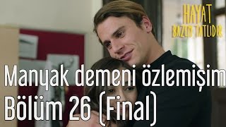 Hayat Bazen Tatlıdır 26 Bölüm Final  Manyak Demeni Özlemişim [upl. by Elayne]