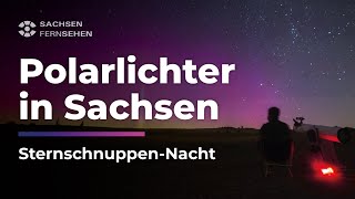 STERNSCHNUPPENNACHT Polarlichter und Perseiden über SACHSEN I Sachsen Fernsehen [upl. by Byler]