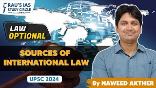 Sources of International Law  Law Optional  by Naweed Akhter  UPSC 2024  Raus IAS [upl. by Nahoj875]