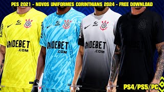 PES 2021  NOVOS UNIFORMES DO CORINTHIANS 2024  PS4PS5PC 4K [upl. by Weingarten]