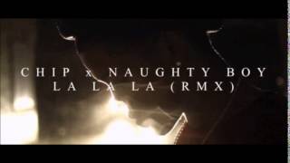 Naughty Boy x Chip  La La La feat Sam Smith Remix Audio [upl. by Boatwright]