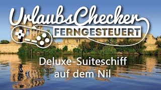 DeluxeSuitenschiff auf dem Nil  UrlaubsChecker ferngesteuert [upl. by Llemar]