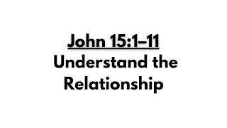 John 151–11  Understand the Relationship [upl. by Oisinoid]