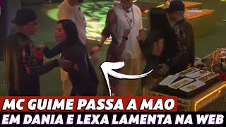 BBB 23 MC Guimê passa a mão em Dania e Lexa lamenta Preciso de um tempo [upl. by Tomchay858]