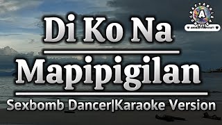 Di Ko Na MapipigilanSexbomb DancerKaraoke Version [upl. by Ttirrej]