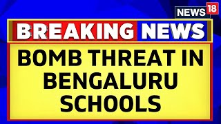 Bengaluru News  Few Schools In Bengaluru Get Bomb Threat On Email  Students Evacuated  News18 [upl. by Rabassa156]