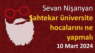 Sevan Nİşanyan  Sahtekar üniversite hocalarını ne yapmalı [upl. by Meelak]