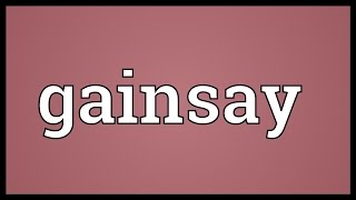 Gainsay Meaning [upl. by Wehtam634]