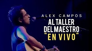 AL TALLER DEL MAESTRO EN VIVO  Alex Campos  Vídeo oficial [upl. by Carrington]