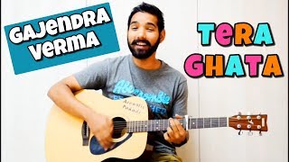 Tera Ghata Guitar Chords Lesson  Gajendra Verma [upl. by Grange]