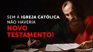 Sem a Igreja Católica não haveria Novo Testamento [upl. by Golda]