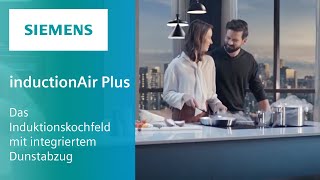 inductionAir Plus Das Induktionskochfeld mit integriertem Dunstabzug  Siemens Home Innovationen [upl. by Adelind]