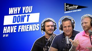 Why You Dont Have Friends  Sunday Huddle Podcast EP01 [upl. by Akeit]